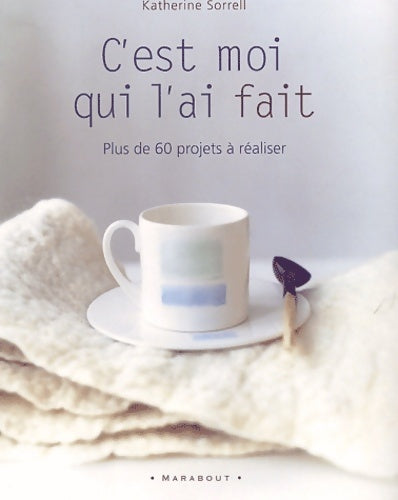 Livrenpoche : C'est moi qui l'ai fait : 60 projets faciles à réaliser - Katherine Sorrell - Livre