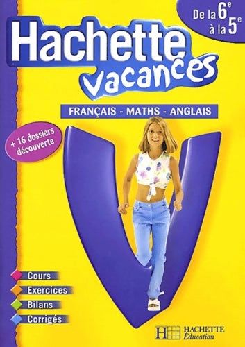 Livrenpoche : Hachette vacances : Français - mathématiques - anglais de la 6e à la 5e - 11-12 ans (+ corrigé) - Hachette Vacances - Livre