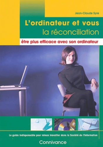 Livrenpoche : L'ordinateur et vous la réconciliation : être plus efficace avec son ordinateur - Jean-Claude Syre - Livre