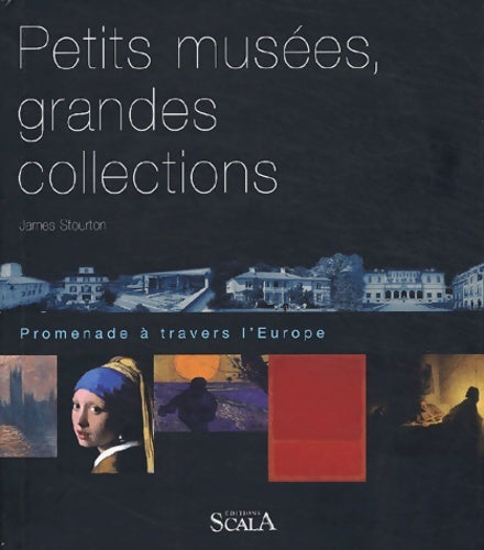 Livrenpoche : Petits musées grandes collections : Promenade à travers l'Europe - James Stourton - Livre