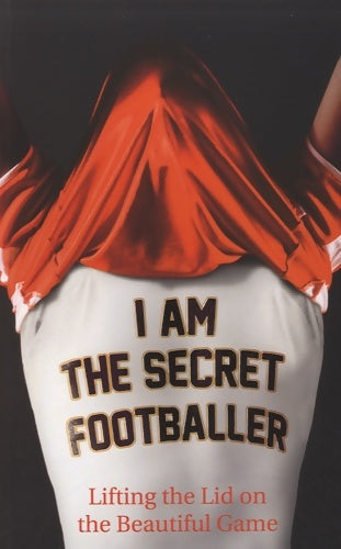Livrenpoche : I am the secret footballer. Lifting the lid on the beautiful game - Anonyme - Livre