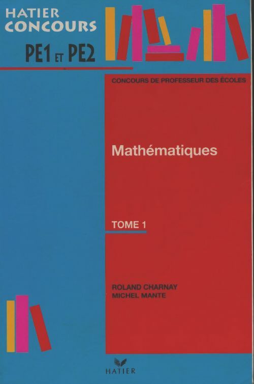 Livrenpoche : Concours de professeur des écoles : Mathématiques Tome I - Roland Charnay - Livre