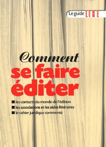 Livrenpoche : Comment se faire éditer les contacts du monde de l'édition les associations et les aides littéraires le cahier juridique commenté - Collectif - Livre