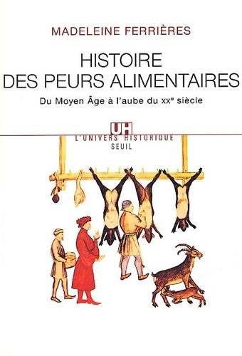 Livrenpoche : Histoire des peurs alimentaires : Du moyen age à l'aube du XXe siècle - Madeleine Ferrières - Livre