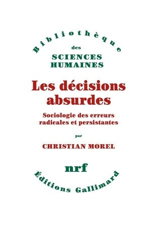 Livrenpoche : Les décisions absurdes : Sociologie des erreurs radicales et persistantes - Christian Morel - Livre