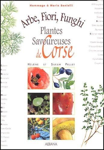 Arbe fiori funghi : Plantes savoureuses de corse - Hélène Pellet - Livre