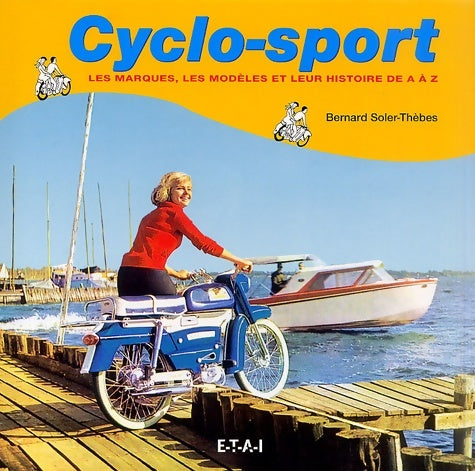 Livrenpoche : Cyclo-sport. Les marques les modèles et leur histoire de a à z - Bernard Soler-thèbes - Livre