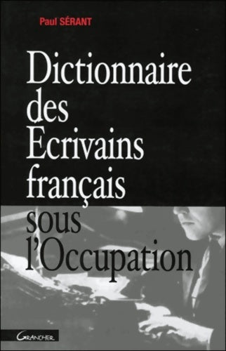 Livrenpoche : Dictionnaire des écrivains français sous l'occupation - Paul Sérant - Livre