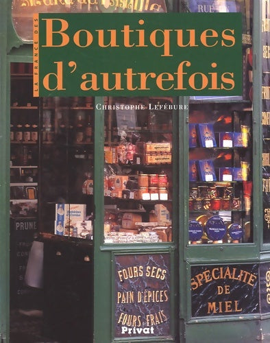 Livrenpoche : La France des boutiques d'autrefois - Christophe Lefébure - Livre