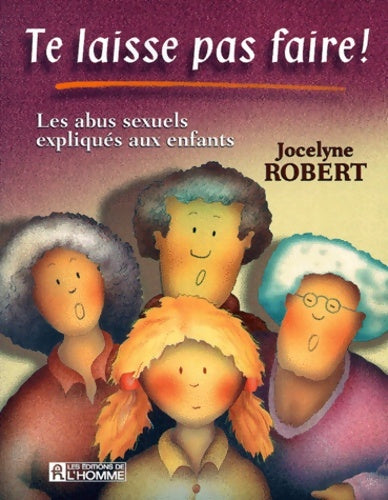 Livrenpoche : Te laisse pas faire ! les abus sexuels expliqués aux enfants - Jocelyne Robert - Livre