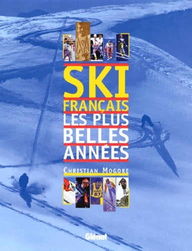 Livrenpoche : Ski français les plus belles années - Christian Mogore - Livre