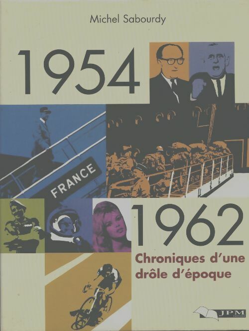 Livrenpoche : 1954-1962 : Chronique d'une drôle d'époque - Michel Sabourdy - Livre