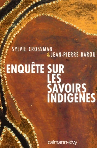 Livrenpoche : Enquête sur les savoirs indigènes - Sylvie Crossman, Jean-Pierre Barou - Livre