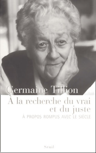 Livrenpoche : A la recherche du vrai et du juste. A propos rompus avec le siècle - Germaine Tillion - Livre