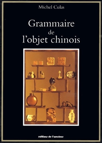Livrenpoche : Grammaire de l'objet chinois - Michel Culas - Livre