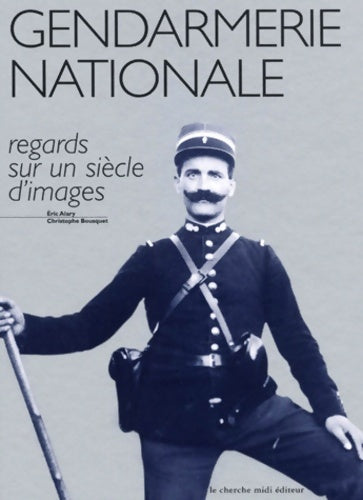 Livrenpoche : La gendarmerie nationale regards sur un siècle d'images - Christophe Bousquet - Livre
