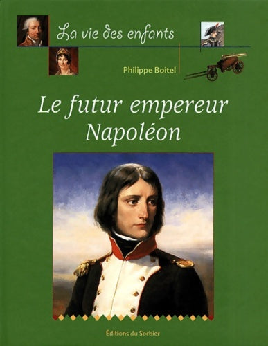 Livrenpoche : Le futur empereur Napoléon - Philippe Boitel - Livre