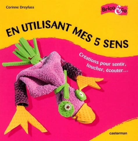 Livrenpoche : En utilisant mes 5 sens : Créations pour sentir toucher écouter - Corinne Dreyfuss - Livre