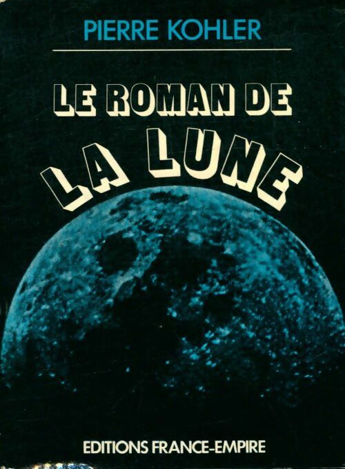 Livrenpoche : Le roman de la lune - Pierre Kohler - Livre