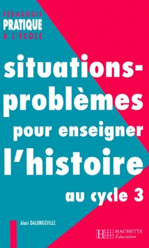 Livrenpoche : Situations-problèmes pour enseigner l'histoire au cycle 3 - Alain Dalongeville - Livre