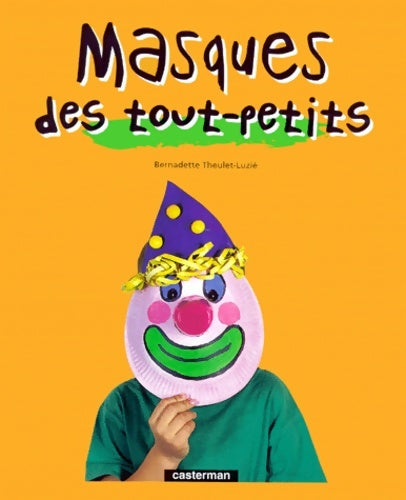 Livrenpoche : Masques des tout-petits - Bernadette Theulet-Luzie - Livre