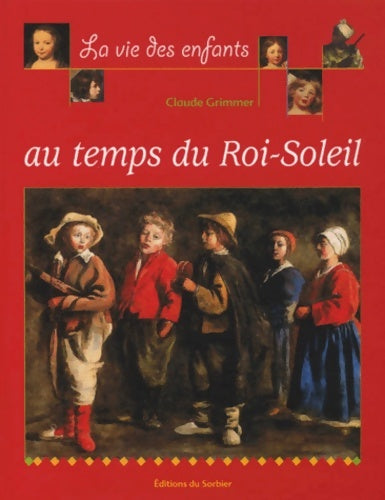 Livrenpoche : La vie des enfants au temps du roi soleil - Claude Grimmer - Livre