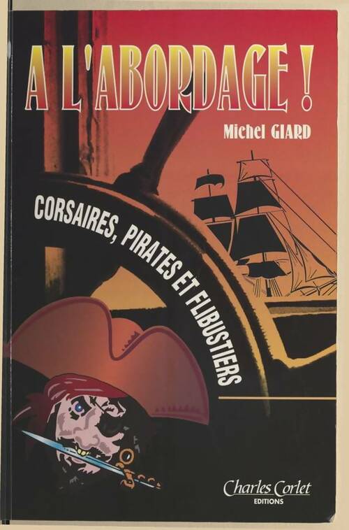 Livrenpoche : A l'abordage ! corsaires pirates et flibustiers - Michel Giard - Livre
