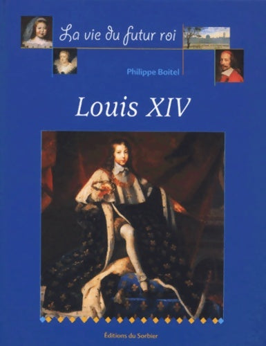 Livrenpoche : La vie du futur roi Louis xiv - Philippe Boitel - Livre