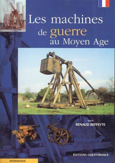 Livrenpoche : Les machines de guerre du moyen-Âge - Renaud Beffeyte - Livre