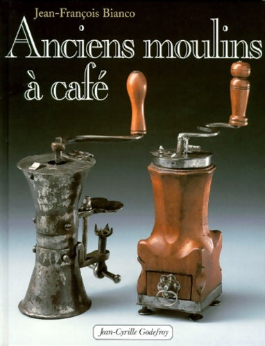 Anciens moulin a cafe - Jean-François Bianco - Livre