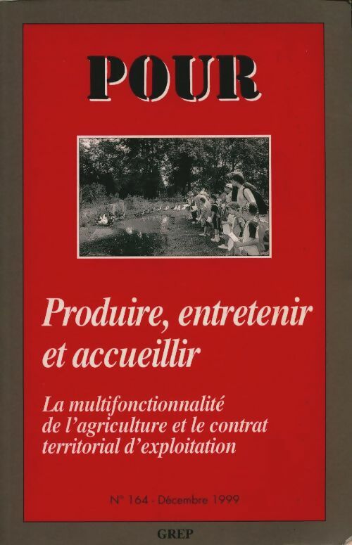Livrenpoche : Pour décembre 1999 n°164 : Produire entretenir et accueillir. La multifonctionnalité de l'agriculture et le contrat territorial d'exploitation - Collectif - Livre