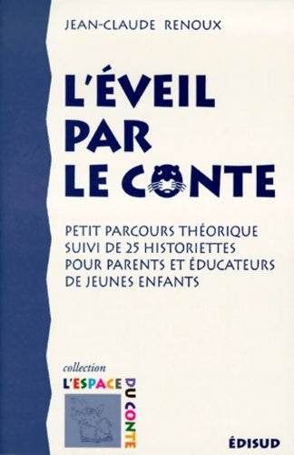 Livrenpoche : L'éveil par le conte : Petit parcours théorique suivi de 25 historiettes pour parents et éducateurs de jeunes enfants - Jean-Claude Renoux - Livre