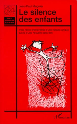 Le silence des enfants : Trois récits enchevêtrés d'une histoire unique suivis d'une nouvelle sans titre - Jean-Paul Mugnier - Livre
