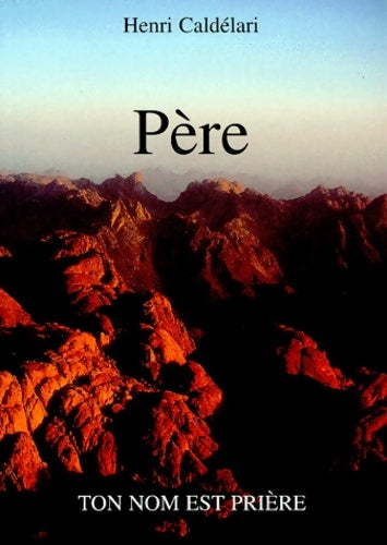 Père ton nom est prière - Henri Caldélari - Livre