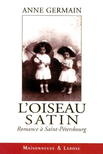 Livrenpoche : L'oiseau satin. Romance à Saint-Pétersbourg - Anne Germain - Livre