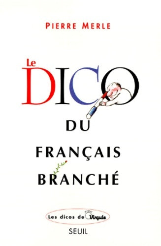 Livrenpoche : Le dico du français branché - Pierre Merle - Livre