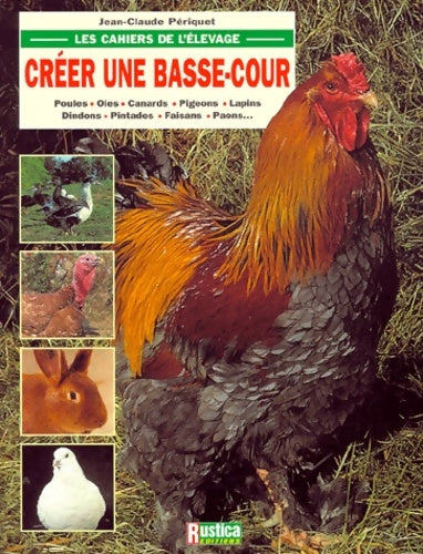 Créer une basse-cour : Poules oies canards pigeons lapins dindons - Jean-claude Periquet - Livre