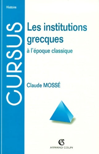 Livrenpoche : Les institutions grecques : À l'époque classique - Claude Mossé - Livre