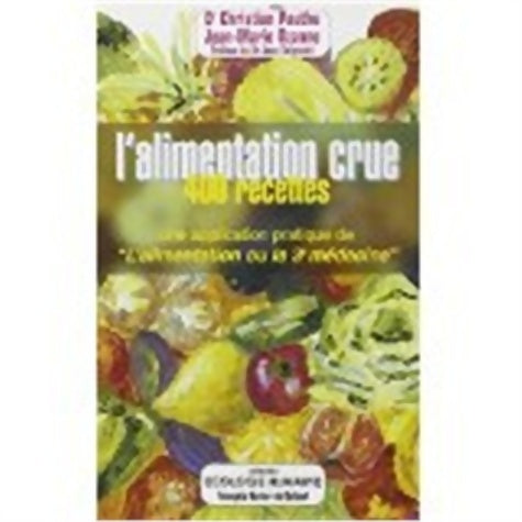 Livrenpoche : L'alimentation crue : 400 recettes - une application pratique de l'alimentation ou la 3e médecine - Dr Christian Pauthe - Livre