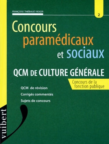 Livrenpoche : Concours paramedicaux et sociaux n°2 : QCM de culture générale. : QCM de révision corrigés commentés sujets de concours - Françoise Thiébault-Roger - Livre