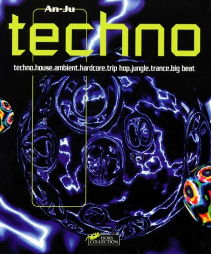 Livrenpoche : Techno. Techno house ambient hardcore trip hop jungle trance big beat. Le guide des musiques électroniques - Ju An - Livre