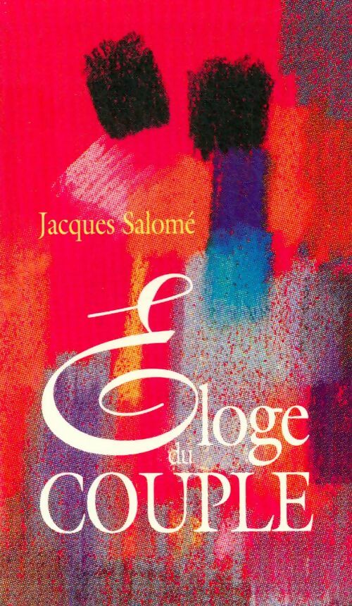 Eloge du couple - Jacques Salomé - Livre