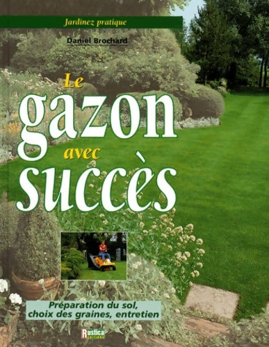 Le gazon avec succès. Préparation du sol choix des graines entretien - Daniel Brochard - Livre