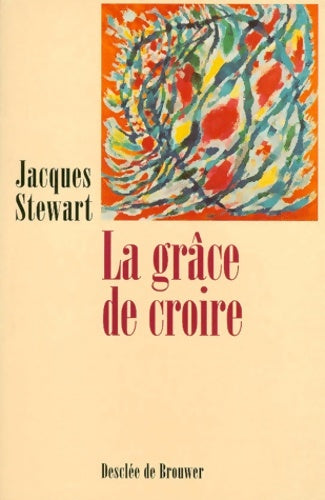 Livrenpoche : La grâce de croire - Pasteur Jacques Stewart - Livre