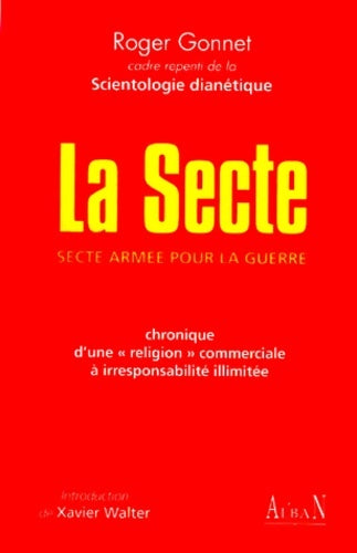 Livrenpoche : La secte : Secte armée pour la guerre : chronique d'une religion commerciale à irresponsabilité illimitée - Roger Gonnet - Livre