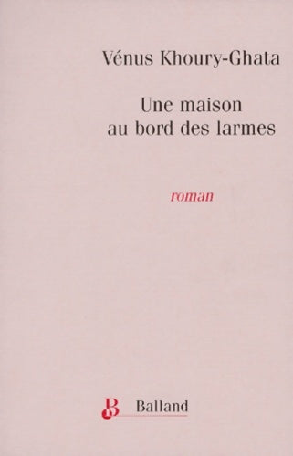 Livrenpoche : Une maison au bord des larmes - Vénus Khoury-Ghata - Livre