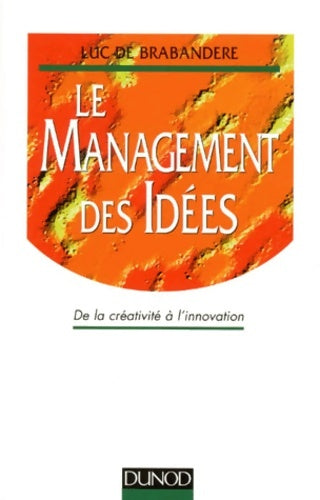 Livrenpoche : Le management des idées : De la créativité à l'innovation - Luc De Brabandere - Livre
