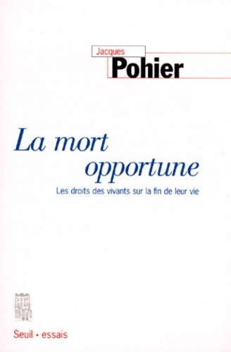 Livrenpoche : La mort opportune - les droits des vivants sur la fin de leur vie - Jacques Pohier - Livre