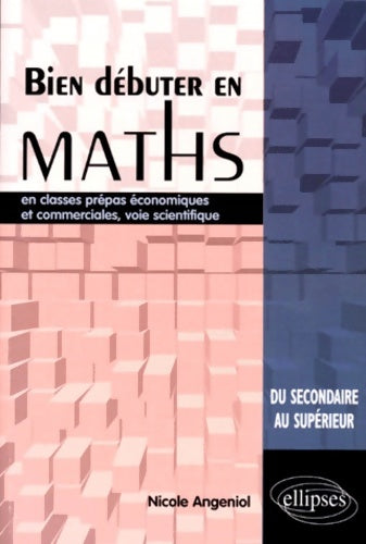 Livrenpoche : Bien débuter en mathématiques en classes prépas économiques et commerciales voie scientifique - Nicole Angeniol - Livre