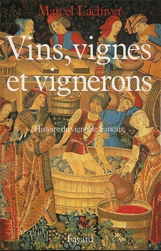 Vins vignes et vignerons - histoire du vignoble français - Lachiver Marcel - Livre